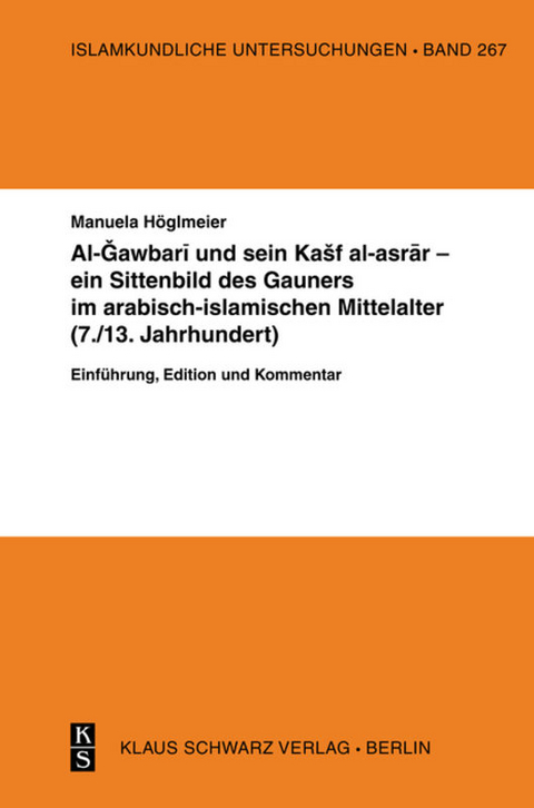 Al-Gawbari und sein Kashf al-asrar - ein Sittenbild des Gauners im arabisch-islamischen Mittelalter - Manuela Höglmeier