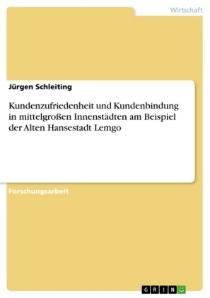 Kundenzufriedenheit und Kundenbindung in mittelgroßen Innenstädten am Beispiel der Alten Hansestadt Lemgo - Jürgen Schleiting