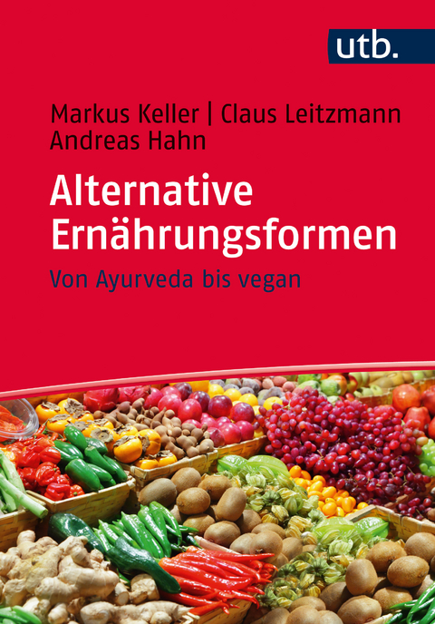 Alternative Ernährungsformen - Markus Keller, Claus Leitzmann, Andreas Hahn