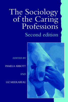 The Sociology of the Caring Professions - Pamela Abbott University of Teesside; Liz Meerabeau University of Greenwich