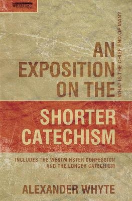 An Exposition on the Shorter Catechism - Alexander Whyte