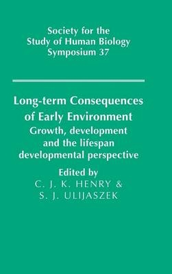 Long-term Consequences of Early Environment - C. Jeya K. Henry; Stanley J. Ulijaszek
