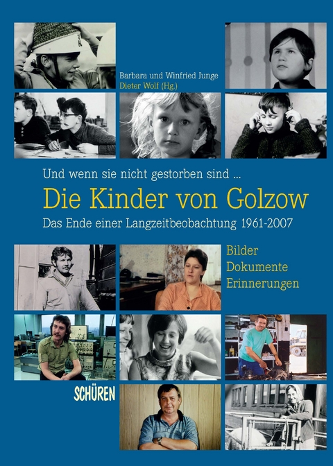 Und wenn sie nicht gestorben sind …  Die Kinder von Golzow: Das Ende einer Langzeitbeobachtung 1961-2007 - Barbara Junge, Winfried Junge