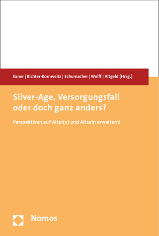 Silver-Age, Versorgungsfall oder doch ganz anders? - Sandra Exner; Antje Richter-Kornweitz; Martin Schumacher; Birgit Wolff; Thomas Altgeld