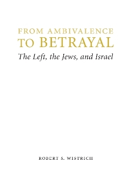 From Ambivalence to Betrayal - Robert S. Wistrich