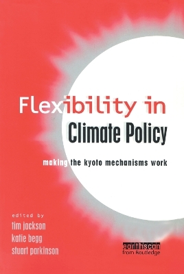 Flexibility in Global Climate Policy - Tim Jackson; Stuart Parkinson; Katie Begg
