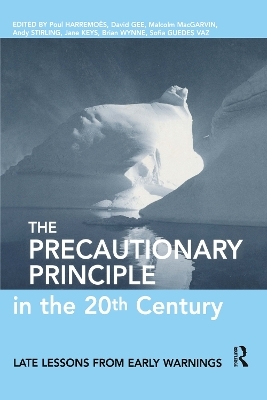 The Precautionary Principle in the 20th Century - Paul Harremoes; David Gee; Malcom Macgarvin; Andy Stirling; Jane Keys
