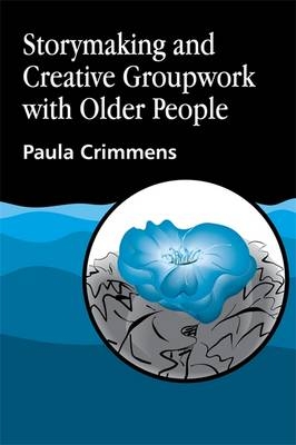 Storymaking and Creative Groupwork with Older People - Paula Crimmens