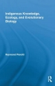 Indigenous Knowledge, Ecology, and Evolutionary Biology - Raymond Pierotti