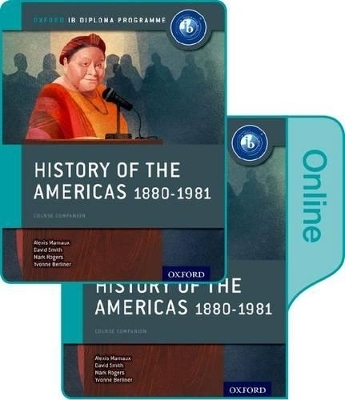History of the Americas 1880-1981: IB History Print and Online Pack: Oxford IB Diploma Programme - Alexis Mamaux, David Smith, Mark Rogers, Matt Borgmann, Shannon Leggett