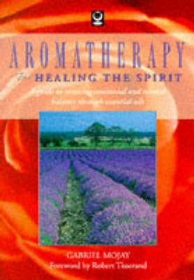 Aromatherapy for Healing the Spirit - Gabriel Mojay