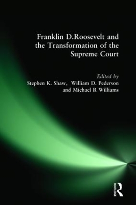 Franklin D. Roosevelt and the Transformation of the Supreme Court - Stephen K. Shaw; William D. Pederson; Michael R Williams