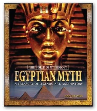 Egyptian Myth: A Treasury of Legends, Art, and History - Ann Kramer