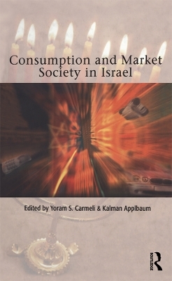 Consumption and Market Society in Israel - Kalman Applbaum; Yoram S. Carmeli
