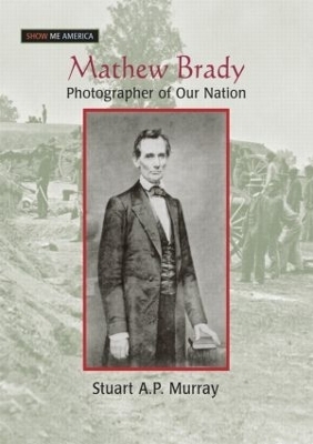 Mathew Brady - Stuart A P Murray