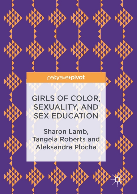 Girls of Color, Sexuality, and Sex Education -  Sharon Lamb,  Aleksandra Plocha,  Tangela Roberts