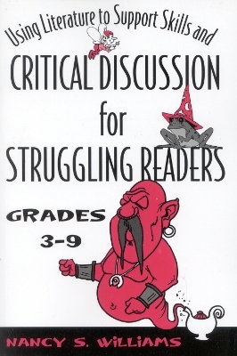 Using Literature to Support Skills and Critical Discussion for Struggling Readers: Grades 3-9 - Nancy S. Williams
