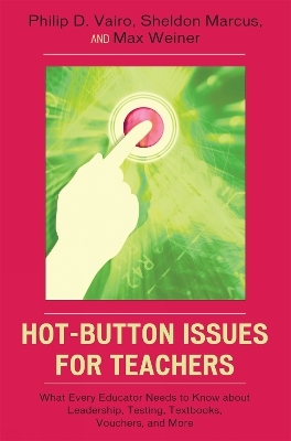 Hot-Button Issues for Teachers - Philip D. Vairo; Sheldon Marcus; Max Weiner