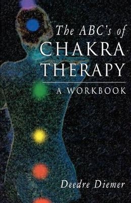 Abc'S of Chakra Therapy - Deedre Diemer