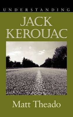 Understanding Jack Kerouac - Matt Theado