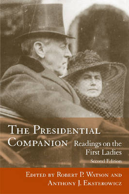 The Presidential Companion - Robert P. Watson; Anthony J. Eksterowicz