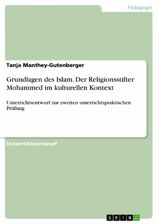 Grundlagen des Islam. Der Religionsstifter Mohammed im kulturellen Kontext - Tanja Manthey-Gutenberger