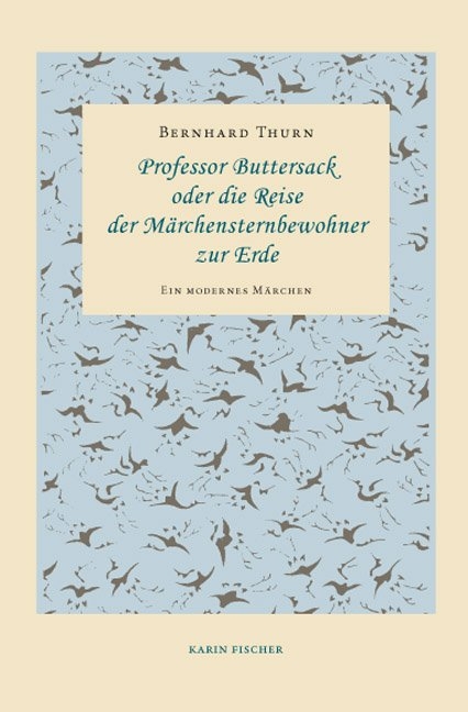 Professor Buttersack oder die Reise der Märchensternbewohner zur Erde - Bernhard Thurn