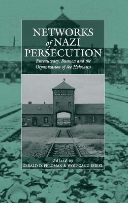 Networks of Nazi Persecution - Gerald D. Feldman; Wolfgang Seibel