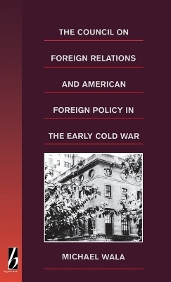 The Council on Foreign Relations and American Policy in the Early Cold War - Michael Wala