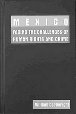 Mexico: Facing the Challenges of Human Rights and Crime - William Cartwright