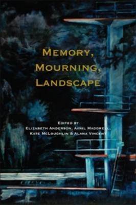 Memory, Mourning, Landscape - Elizabeth Anderson; Avril Maddrell; Kate McLoughlin; Alana M. Vincent