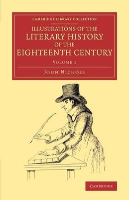 Illustrations of the Literary History of the Eighteenth Century - John Nichols