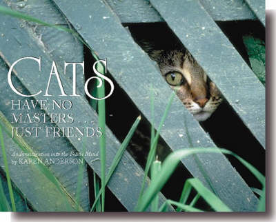 Cats Have No Masters... Just Friends - Karen Anderson