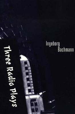 Three Radio Plays - Ingeborg Bachmann