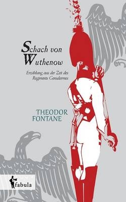 Schach von Wuthenow: Erzählung aus der Zeit des Regiments Gensdarmes - Theodor Fontane