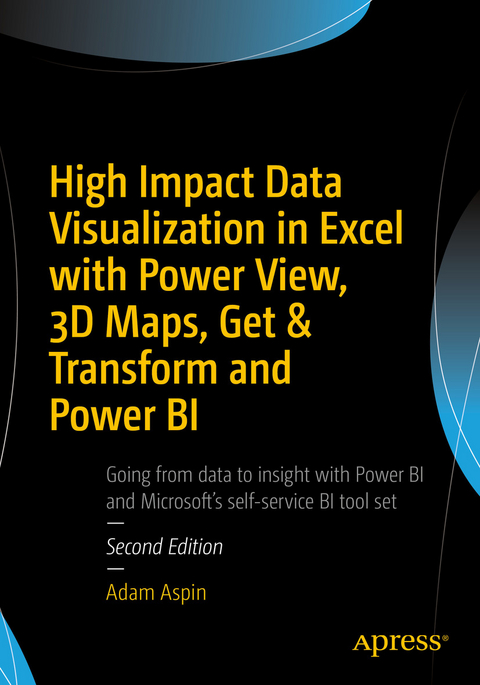 High Impact Data Visualization in Excel with Power View, 3D Maps, Get & Transform and Power BI -  Adam Aspin