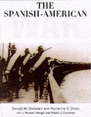 The Spanish-American War - Donald M. Goldstein; Katherine V. Dillon; J. Michael Wenger; Robert J. Cressman