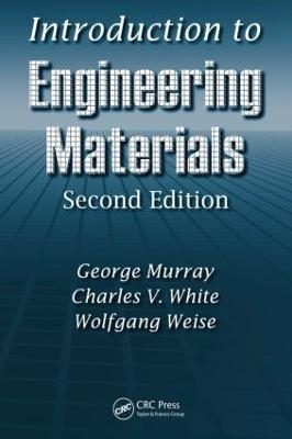 Introduction to Engineering Materials - George Murray; Charles V. White; Wolfgang Weise