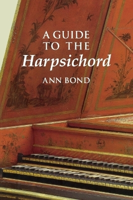 A Guide to the Harpsichord - Ann Bond