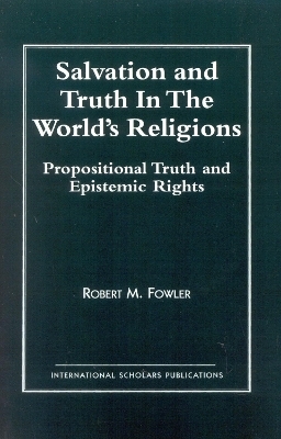 Salvation and Truth in the World's Religions - Robert M. Fowler