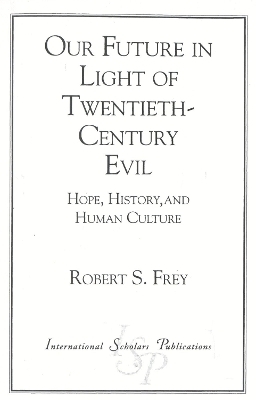 Our Future in Light of Twentieth-Century Evil - Robert S. Frey