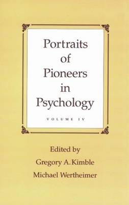 Portraits of Pioneers in Psychology, Volume IV - Gregory A. Kimble; Michael Wertheimer