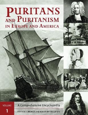 Puritans and Puritanism in Europe and America [2 volumes] - Francis J. Bremer; Tom Webster