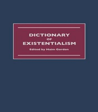 Dictionary of Existentialism - Haim Gordon