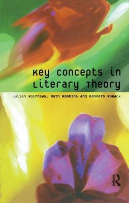 Key Concepts in Literary Theory - Julian Wolfreys; Ruth Robbins; Kenneth Womack