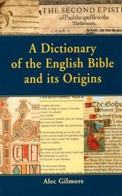 A Dictionary of the English Bible and its Origins - Alec Gilmore