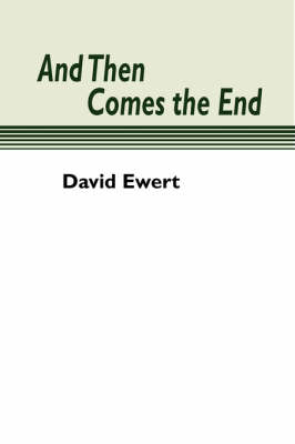 And Then Comes the End - David Ewert