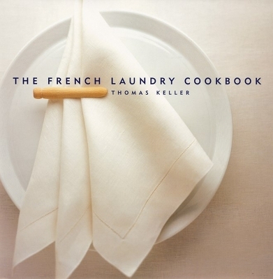 The French Laundry Cookbook - Deborah Jones, Thomas Keller