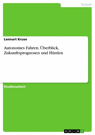 Autonomes Fahren. Überblick, Zukunftsprognosen und Hürden - Lennart Kruse