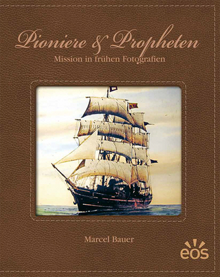 Pioniere und Propheten - Mission in frühen Fotografien - Marcel Bauer
